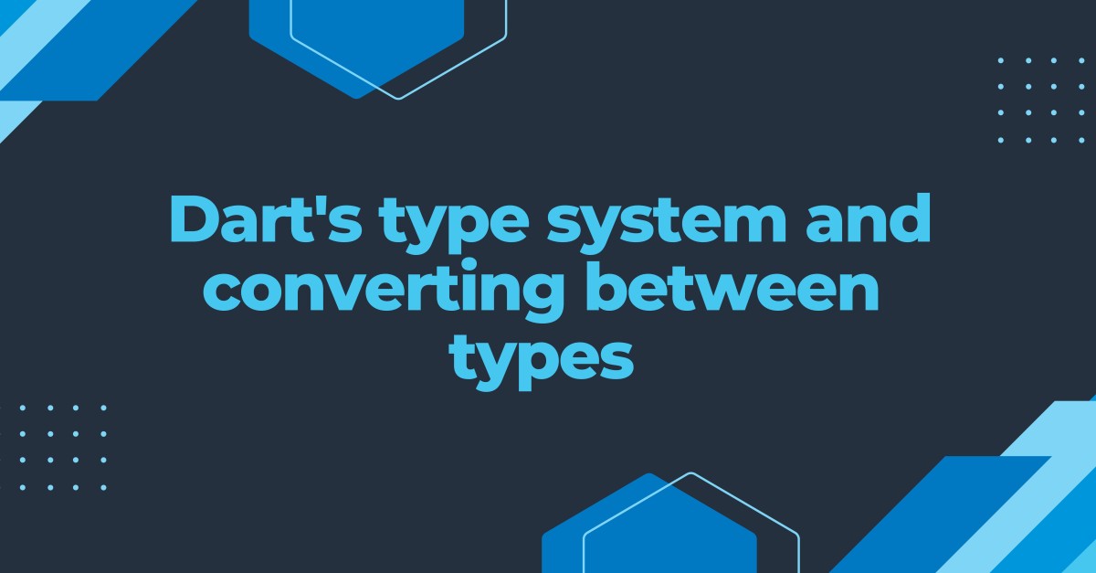 Dart's type system and converting between types