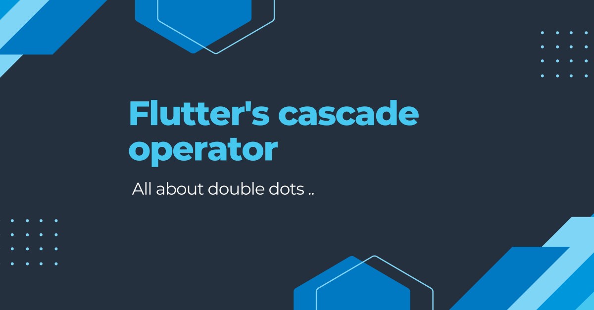 Flutter cascade operator (double dots ..) | Ultimate Guide