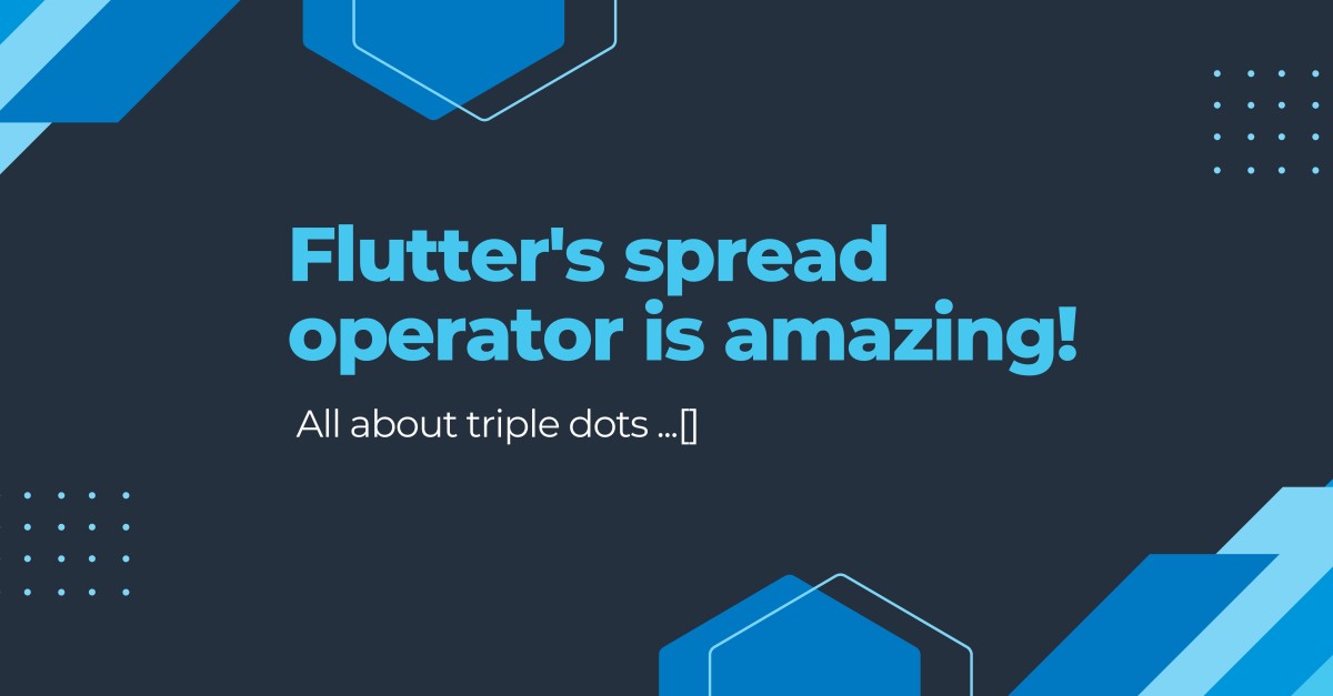 Flutter's spread operator, the one with triple dots